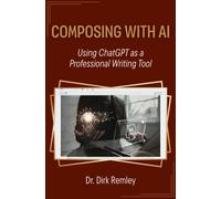 Composing with Artificial Intelligence : Using ChatGPT As a Professional Writing Tool