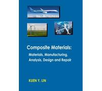 Composite Materials: Materials, Manufacturing, Analysis, Design and Repair