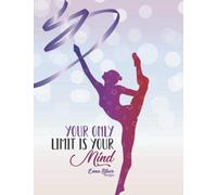 Composite Notebook for gymnasts. You only limit is your mind: Rhythmic Gymnastics student A4 notebook to take notes. Girls Gift (Cuadernos Enna Blues)