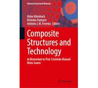 Composite Structures and Technology: in Memoriam to Prof. Cristóvão Manuel Mota Soares (Advanced Structured Materials, 255)