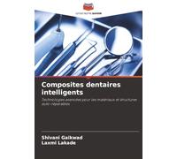 Composites dentaires intelligents: Technologies avancées pour les matériaux et structures auto-réparables