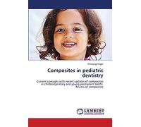 Composites in pediatric dentistry: Current concepts with recent updates of composites in children(primary and young permanent teeth). Review of composites