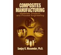 Composites Manufacturing: Materials, Product, and Process Engineering