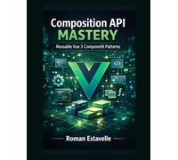 Composition API Mastery: Reusable Vue 3 Component Patterns