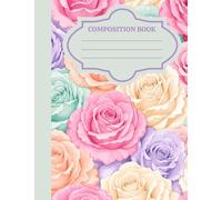 Composition Book: Pastel Floral Rose Aesthetic Composition Notebook, College Ruled, 110 Pages, 7.5 x 9.25, Cute Vintage Flower Journal for College Students, Girls, and School