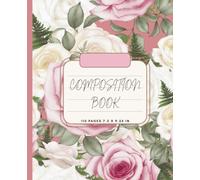 Composition Book - Pink & Ivory Rose Floral Cover: Floral Lined Notebook for Journaling, Note-Taking, School, Work, Goal Setting, Writing & Everyday Organization,110 Pages | 7.5" x 9.25"