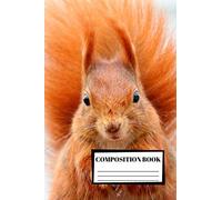 Composition Book: Squirrel: Writing Notebook | 100 Collage Ruled Pages | Plain Journal | Note | Diary | Animal | Wild | Wildlife
