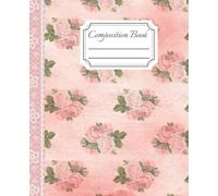 Composition Book: Vintage Pink Roses and Lace College Ruled Notebook