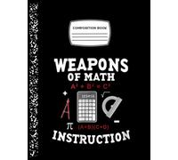 Composition Book: Weapons Of Math Instruction Funny Algebra Teacherschool Composition Book Large Ruled Lined Notebook Pages For Writing