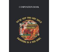 Composition Book: Were Pink Just Two Lost Souls Swimming In A Fish Bowl Floyd Blank Composition Book with Large Size for Student and Teacher Fishing ... Blank Paper Gift for Friendship Funny