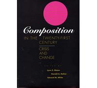 Composition in the Twenty-First Century: Crisis and Change