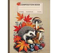 Composition Notebook 002 - College Ruled - Hedgehog Autumn Edition - 120 Pages: Vintage 18th-Century Scientific Illustration of a Hedgehog - College ... Journal for School, Office or Personal Use