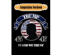 Composition Notebook: 45 47 Trump 45 47 2024 America In God We Trust, Journal 6 x 9, 100 Page Blank Lined Paperback Journal/Notebook
