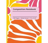 Composition Notebook| 7.5 x 9.25 | Wide Ruled | 100 Pages | Groovy Yellow, Orange, And Pink Floral Design