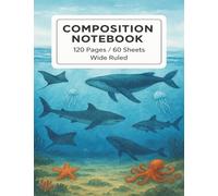 Composition Notebook 7.5 x 9.75 | Wide Ruled | 120 Pages/60 Sheets | Ocean Underwater Cover with Whales, Sharks, Octopus & Jellyfish | School, ... - Perfect for Students, Teachers, and Writers