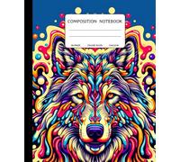 Composition Notebook: A Colorful Wolf-Themed: 150 College-Ruled Pages | 7.5 x 9.25 Inches | Vibrant Wolf Cover for School, College, Work, and Creativity