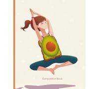 Composition notebook: Avocado Toast Yoga Notebook | College Ruled | Cute Food Journal with Avocado Yoga Poses | 7.5 x 9.25 in, 100 Pages