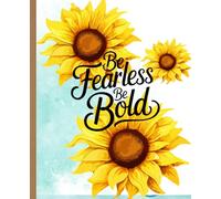 Composition Notebook: Be Fearless Be Bold: Sunflower Covered Journal | 110 pages, 7.5 x 9.25"