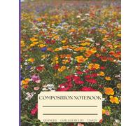 Composition Notebook: Beautiful landscape of wildflowers of yellow, purple, white, and ruby colors. 120 pages, college ruled, 7.5.x9.5, for girls, boys and adults, students and moms