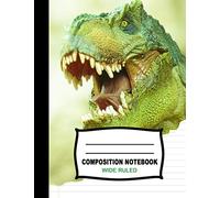 Composition Notebook: Beautiful Wide Ruled Paper Jurassic Age Notebook Journal | Roaring T Rex Dinosaur Colorful Blank Lined Workbook for Teens Kids ... Writing Notes. (Office & School Essentials)