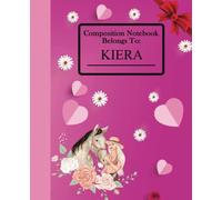 Composition Notebook Belongs To Kiera: Wide Ruled Blank Lined Paper Workbook Journal for a Girl Named kiera | 7.5 x 9.25 Inches, 110 Pages
