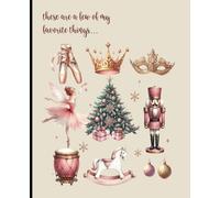 Composition notebook: Christmas Nutcracker Favorite Things | College ruled, 7.5 x 9.25, 110 Pages | For kids, teens, and adults