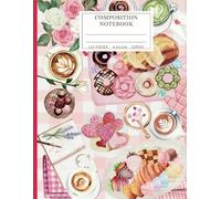 Composition Notebook College Lined: Love & Lattes Journal Diary | Cozy Valentine’s & Galentine’s Brunch Theme Stationery for Back to School, Home, ... | Cute Gift for Coffee & Pastry Lovers 8.5x11