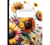 Composition Notebook: College Ruled, 120 Pages, 8.5” x 11” | Sunflower Garden Flower Floral Design | Perfect for Writing, Journaling, and Note-Taking - Ideal for School, Work and Personal Use