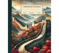 Composition Notebook College Ruled: Autumn on the Great Wall: Great Wall of China in Autumnal Landscape Illustration for Travelers and Historians