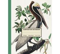 Composition Notebook College Ruled: Brown Pelican Vintage Bird & Botanical Illustration - Vintage Aesthetic for ornithology & nature lovers - Ideal for School, College or Work.