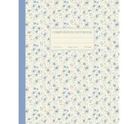Composition Notebook College Ruled: Charming Pastel Blue Flowers | Girly Cottagecore Aesthetic | Botanical Floral Journal | Cute Preppy School & Office Supplies For Girls, Teens, Women