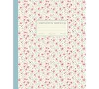 Composition Notebook College Ruled: Charming Pastel Pink Flowers | Cottagecore Floral Aesthetic Botanical Journal | Cute Pretty Back to School Supplies For Girls, Teens, Women