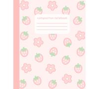 Composition Notebook: College Ruled Cute Strawberry and Kawaii Flower Pattern Pink Composition Book