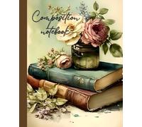 Composition Notebook College Ruled: Floral Vintage Botanical Illustration: Cute Aesthetic Journal For Girls, Teens, Women | Wide Lined Paperback