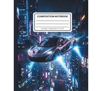 Composition Notebook College Ruled: Flying Future Hypercar Neon City Design: Futuristic Sci-Fi Car Journal for School, Home, or Creative Writing