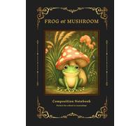 Composition Notebook College Ruled: Frog & Mushroom Classic 'vintage Style Nature lover, Back to school Gift for Student or Journaling, Wide Lined, 7x10, 111 Pages