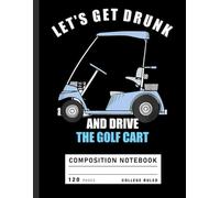 Composition Notebook College Ruled: Funny Golf Cart and Party Theme, Humor Journal for Golfers and Weekend Recreation
