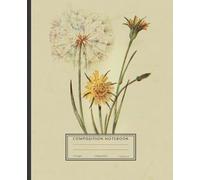 Composition Notebook College Ruled: Goat's Beard Vintage Botanical Illustration | Cute Floral Aesthetic Journal For Girls, Teens, Women | Wide Lined