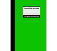 Composition Notebook College Ruled Green: Perfect Notebook for School Work and Everyday Writing | 120 Pages | 7 x 10 inch | 17.78 x 25.4 cm | School Supplies