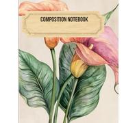 Composition Notebook: College Ruled Notebook with Vintage Lily Flowers Botanical Illustration 7.5" x 9.25", 110 pages, Beautiful Baroque Lily Print Aesthetic, great gift idea for school and office