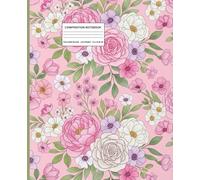 Composition Notebook College Ruled - Pastel Rose & Daisy Floral Journal 7.5 x 9.25, 110 Lined Pages: Beautiful Mixed Flower Cover - Wide Ruled White Paper Notebook for School, Notes & Journaling