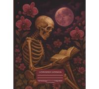 Composition Notebook College Ruled | Skeleton Reading Under the Moon Journal with Gothic Flowers | Dark Academia Aesthetic Writing Book | 200 Pages: ... gothic gifts, and spooky cute stationery