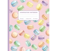 Composition Notebook College Ruled: Soft Pastel Macarons Notebook for Teens, Girls, Women | Kawaii French Pastry Journal for School, College, University | Sweet Food Lover Gift for Students