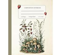 Composition Notebook College Ruled | Strawberry & Mushroom Vintage Botanical Illustration | Cute Cottagecore Aesthetic Journal For School, College, ... Nature Lover, 7.5" x 9.25" , 120 Pages