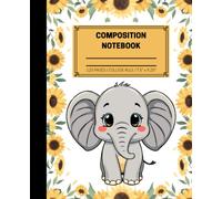 Composition Notebook College Ruled: Sunflower and Cute Elephant Illustration | Aesthetic Notebook for Work, Home, & School