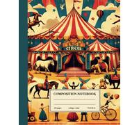 Composition Notebook College Ruled: Vintage Circus Spectacle: Enchanting Design for Artists, Writers, and Spectacle Enthusiasts