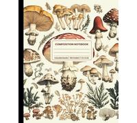 Composition Notebook College Ruled: Vintage Mushroom Cover Design Botanical Illustration. Cute Aesthetic Journal For Women, Men. Notebook For Work, School. 100 Pages