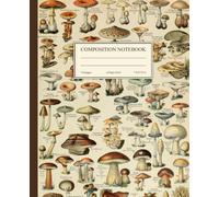 Composition Notebook College Ruled: Vintage Mushroom Illustration | Science Themed Notebook | Botanical Cottagecore Journal for School, College, Office, and Work | Gift for Mushroom Lovers