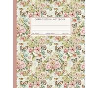 Composition Notebook College Ruled: Vintage Shabby Chic Roses & Butterflies, Antique Botanical Victorian Floral, Elegant Journal for Work & Office