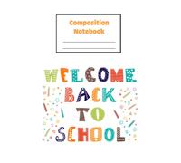 Composition Notebook College Ruled Welcome back to school Back to School Supplies For Students & College, 246: College Ruled Notebook_114 Pages, 6x9, Soft Cover, Matte Finish